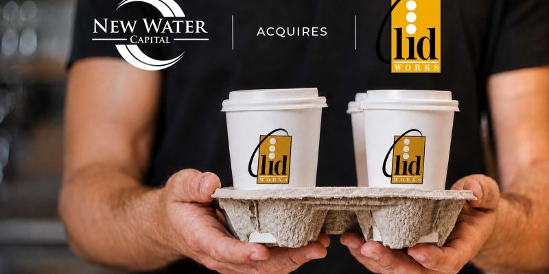 New Water Capital Acquires LidWorks a Leading Manufacturer of Custom Foodservice Lids
