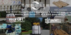 Read more about the article New Water Capital Fund II Completes 5 Acquisitions in 13 Months with Purchase of 2 FIBC Providers Bulk Lift and Bagwell